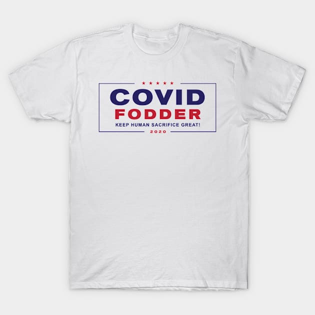 COVID FODDER Trump 2020 T-Shirt by whitehouse-org